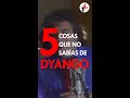 5 cosas que no sabías de Dyango #dyango #shorts
