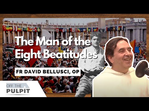 The Man of the Eight Beatitudes with Fr David Bellusci, OP