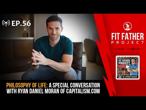 FFP Podcast Ep.56 - Philosophy of Life: A Conversation With Ryan Daniel Moran of Capitalism.com