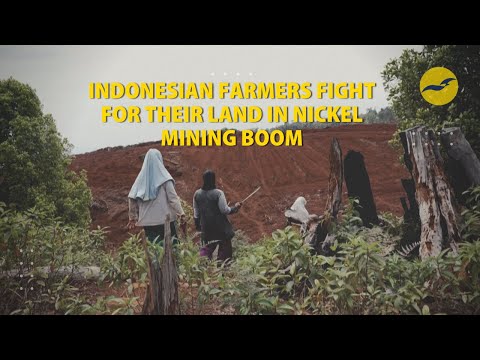 Indonesian farmers fight for their land in nickel mining boom