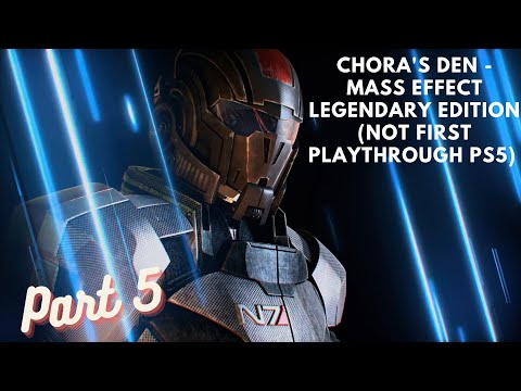 Chora's Den - Mass Effect 1 Legendary Edition (Not First Playthrough PS5) Part 5
