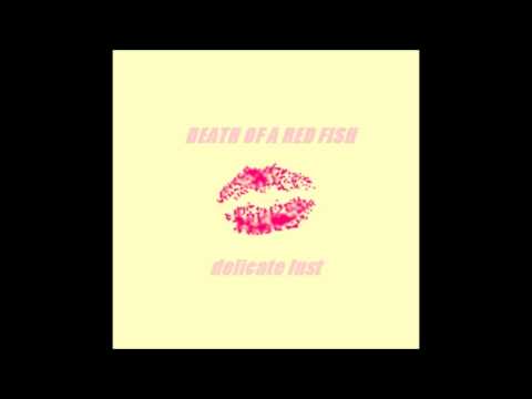 Death Of A Red Fish - Delicate Lust