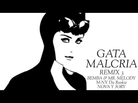 GATA MALCRIA (REMIX 3) - Bemba & Mr. Melody feat. M-Ny Da Rookie, Nova y Jory