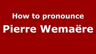 How to pronounce Pierre Wemaëre
