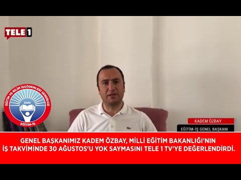 Genel Başkanımız Kadem Özbay, Milli Eğitim Bakanlığı`nın  iş takviminde 30 Ağustos`u yok saymasını TELE1 Tv`ye değerlendirdi. | EĞİTİM İŞ
