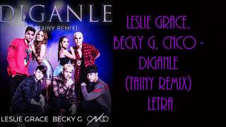 Leslie Grace, Becky G, CNCO - Diganle (Tainy Remix Audio) Letra