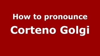 How to pronounce Corteno Golgi