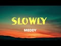 Meddy Slowly Lyrics