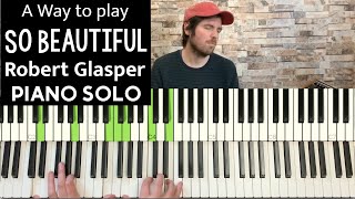 So Beautiful - Robert Glasper - Piano Solo - TUTO