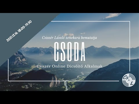 CSODA - Csiszér Online Dicsőítő Alkalmak - 2021.12.16.