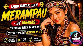 Download lagu LAGU DAYAK IBAN VIRAL | MERAMPAU (COVER) | ANGGAS |  LIRIK & VIDEO | COVER VERSI AXIOM POP mp3