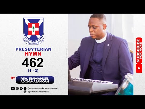 PRESBYTERIAN HYMN 462 | BY REV. EMMANUEL ADOMA-ASAMOAH | #presbyterianchurchofghana #hymn #music