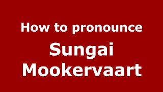 How to pronounce Sungai Mookervaart
