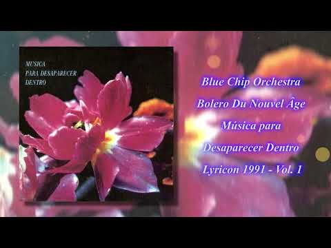 Blue Chip Orchestra – Bolero Du Nouvel Âge. Música para Desaparecer Dentro V1. Lyricon, Sonifolk