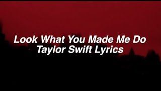 Look What You Made Me Do Taylor Swift Lyrics...
