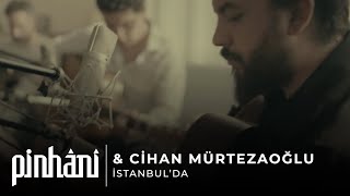 Pinhani &amp; Cihan Mürtezaoğlu - İstanbul&#39;da