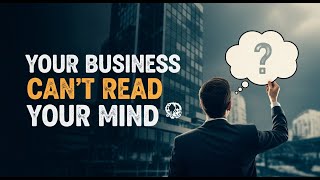 Your Business Can’t Read Your Mind