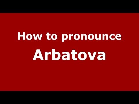 How to pronounce Arbatova (Russian/Russia) - PronounceNames.com