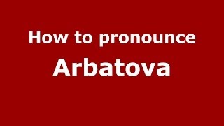 How to pronounce Arbatova