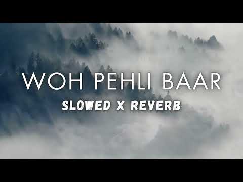Woh Pehli Baar (Slowed & Reverb)