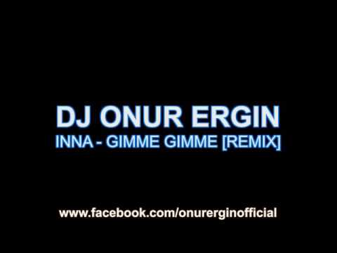 DJ Onur Ergin ft.Inna - Gimme Gimme(Remix)