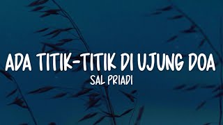 Download lagu Sal Priadi - Ada Titik-Titik Di Ujung Doa (Lirik Lagu) mp3
