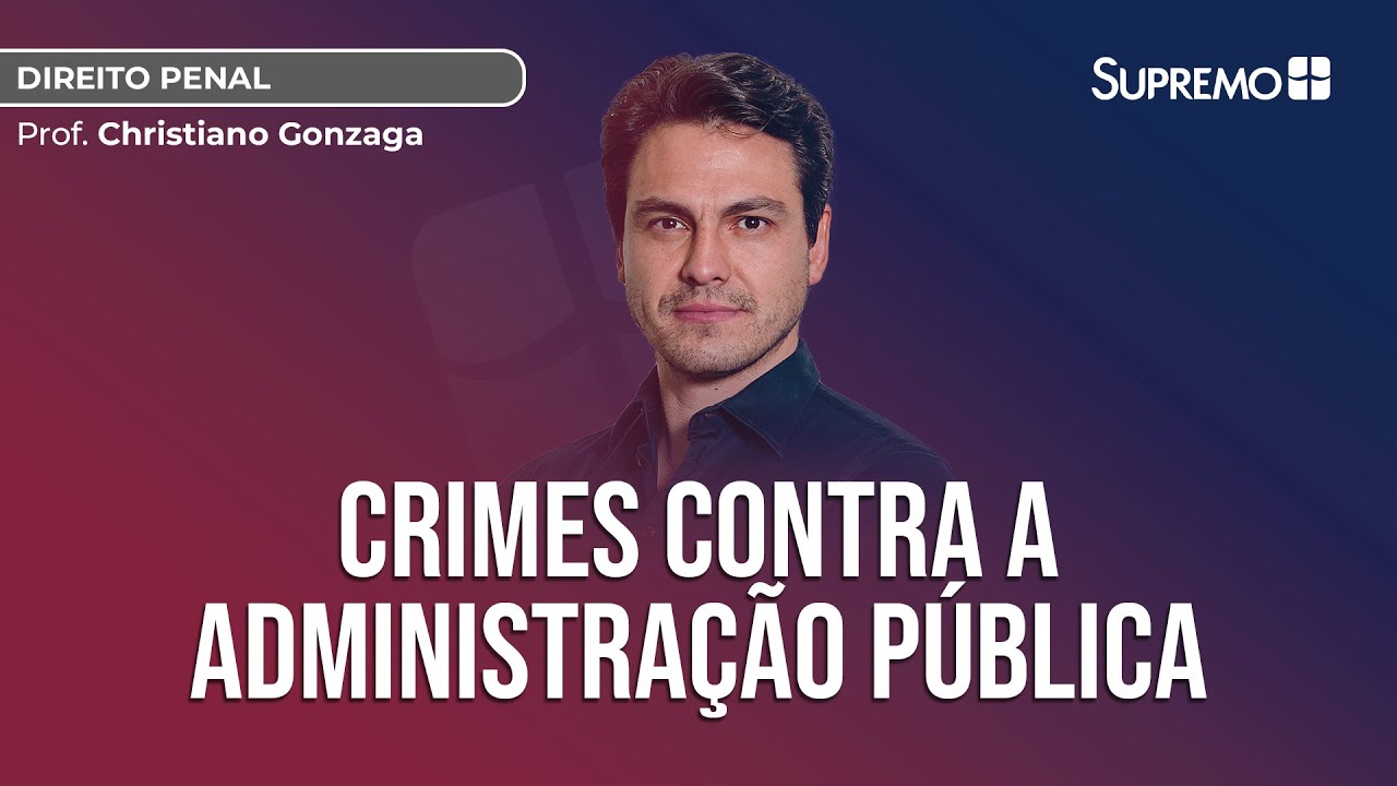 CRIMES CONTRA A ADMINISTRAÇÃO PÚBLICA: TIPOS MAIS RELEVANTES | Prof. Christiano Gonzaga