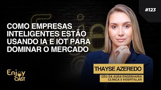 Como Empresas Inteligentes Estão Usando IA e IoT para Dominar o Mercado | EnjoyCast #12