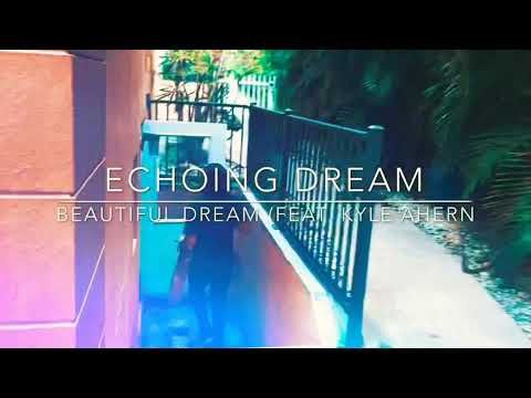 Echoing Dream - Beautiful Dream (Feat. Kyle Ahern) Official Music Video