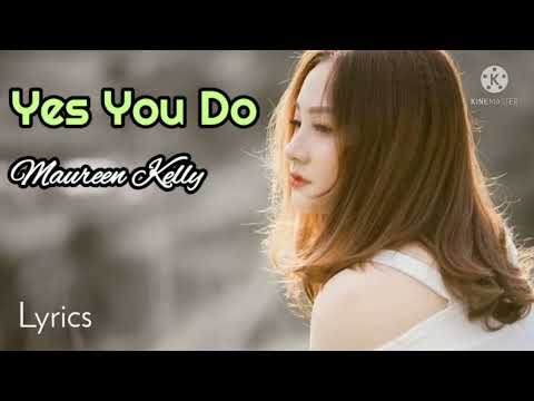 Yes You Do - Maureen Kelly lyrics