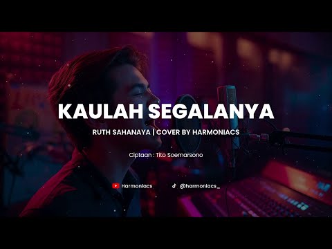 KAULAH SEGALANYA - RUTH SAHANAYA | COVER BY HARMONIACS