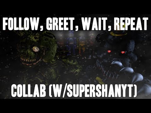 [FNAF SFM] Follow, Greet, Wait, Repeat By DAGames (Collab W/SuperShanYT)