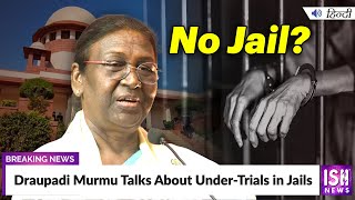 Draupadi Murmu Talks About Under-Trials in Jails