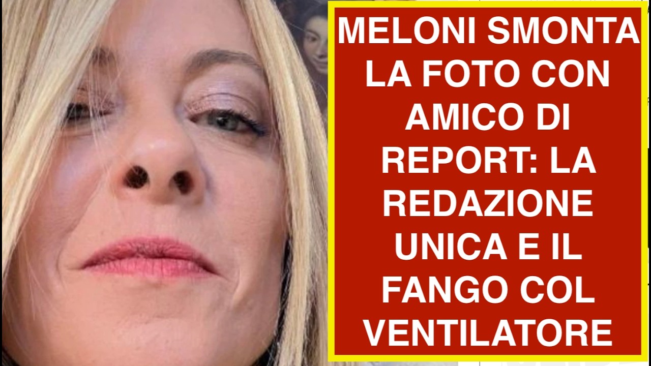 MELONI SMONTA LA FOTO CON AMICO DI REPORT: LA REDAZIONE UNICA E IL FANGO COL VENTILATORE