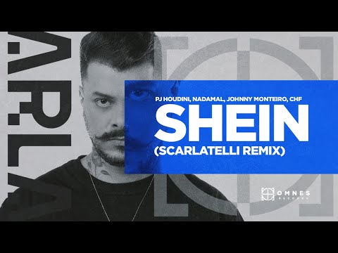 PJ HOUDINI, NADAMAL, Johnny Monteiro, CHF - Shein (Scarlatelli Remix)