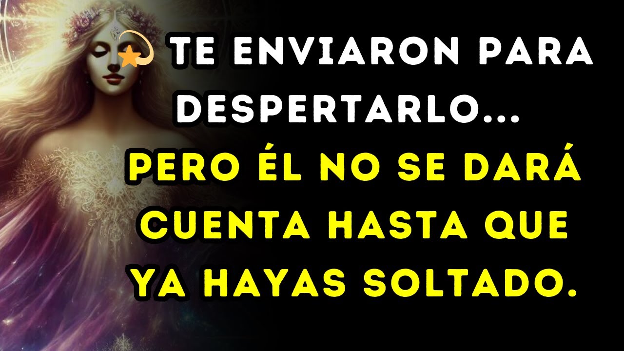 💫 Te enviaron para despertarlo... pero él no se dará cuenta hasta que ya hayas soltado.
