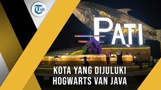 Kabupaten Pati, Kota dengan Berbagai Julukan, Mulai dari Hogwarts van Java hingga Kota Manggis