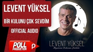 Levent Yüksel - Bir Kulunu Çok Sevdim - ( Official Audio )