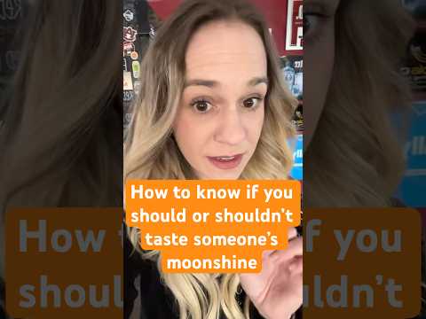 How to know if you should or shouldn’t taste someone’s moonshine #moonshine