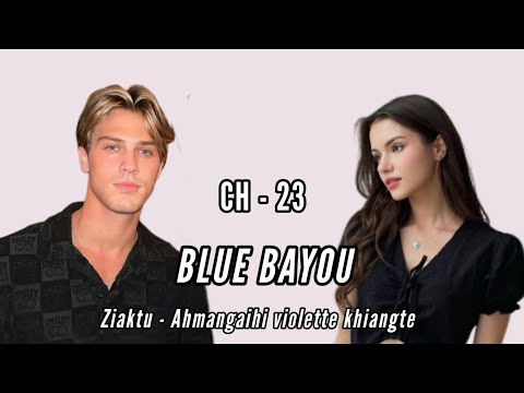 BLUE BAYOU || CHAPTER - 23 || Ziaktu - Ahmangaihi violette khiangte