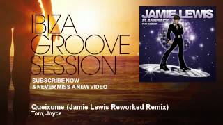 Tom, Joyce - Queixume - Jamie Lewis Reworked Remix - IbizaGrooveSession