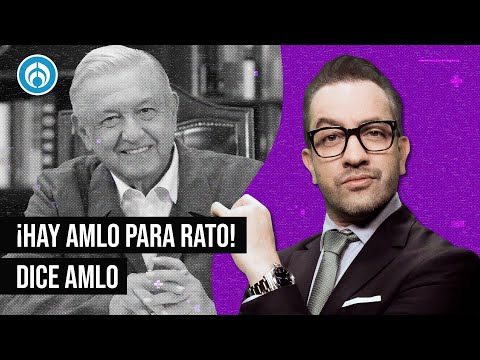 ¡Hay AMLO para rato! dice AMLO - La Radio de la República