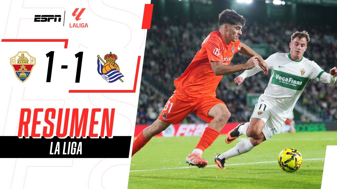 LA REAL RESCATÓ UN EMPATE AGÓNICO EN SU VISITA A ELCHE | Elche 1-1 Real Sociedad | RESUMEN