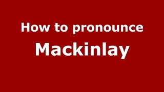 How to pronounce Mackinlay