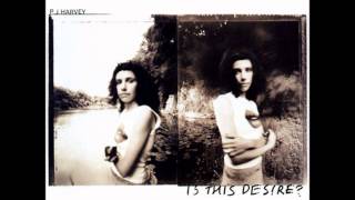 PJ Harvey - Is this desire?