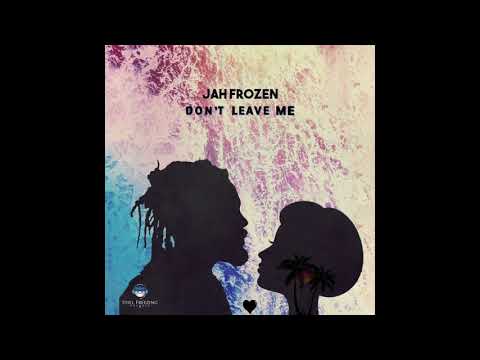 Jah Frozen - Don't Leave Me [Official Audio]