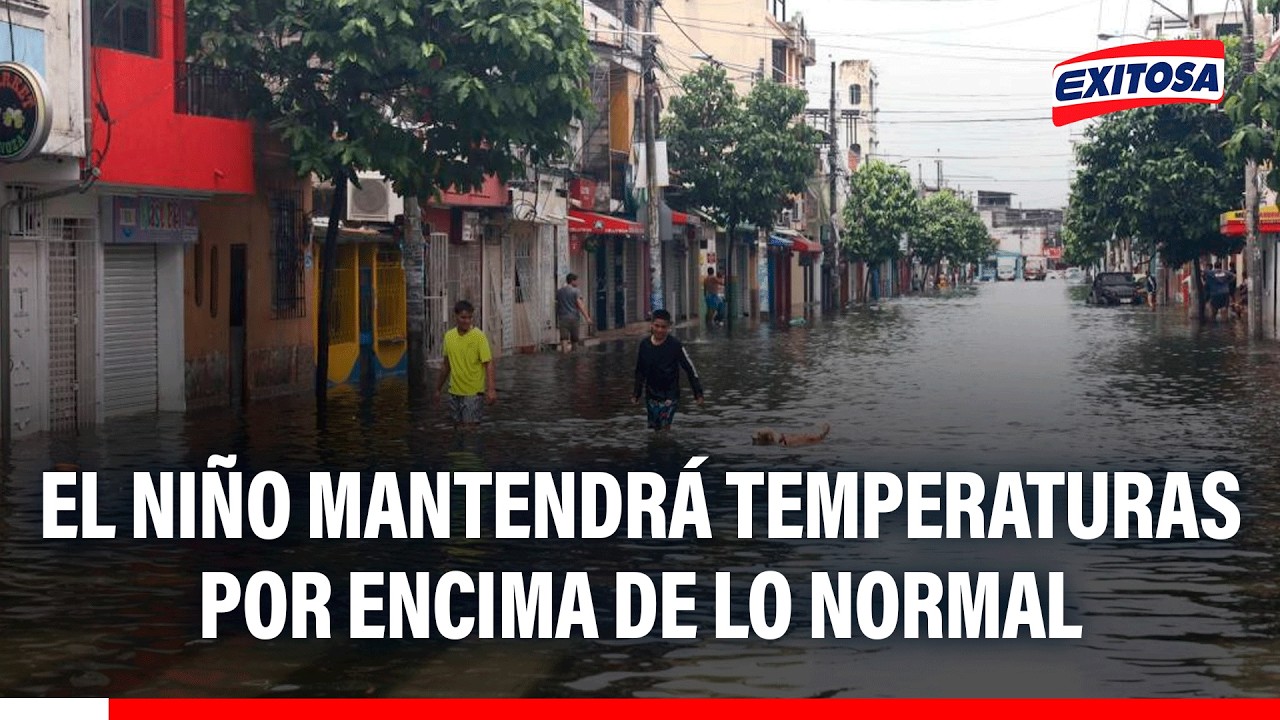 🔴🔵 El Niño mantendrá temperaturas por encima de lo normal, advierte meteorólogo