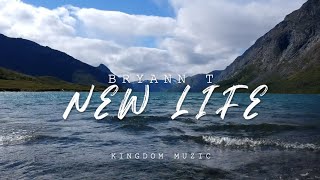 Kingdom Muzic Presents Bryann T - New Life ft. Monica Hill Trejo [Lyrics]