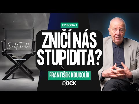 Zničí nás stupidita? FRANTIŠEK KOUKOLÍK - Premiérový díl #SelfTalk.