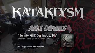 Kataklysm - Born To Kill &amp; Destined To Die - Drum Cover